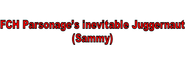 FCH Parsonage’s inevitable Juggernaut (Sammy)